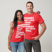 Friends Buy You Food Best Friends Eat Your Food fu T-shirt (Unisex)