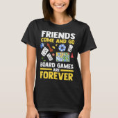 friends come and go board games are forever board t-shirt (Voorkant)