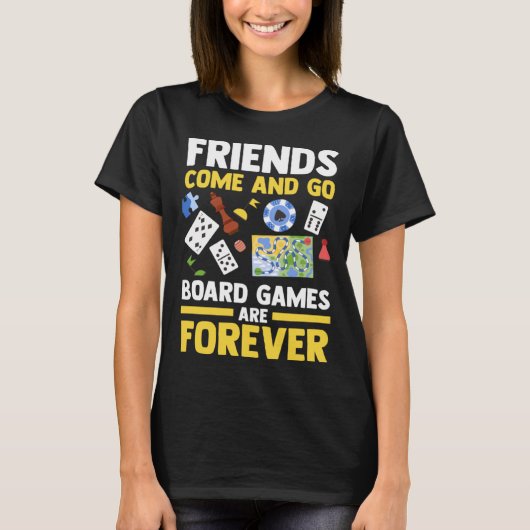 friends come and go board games are forever board t-shirt (Voorkant)
