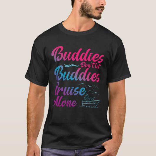 Friends Do Not Let Buddies Cruise Alone Cruising S T-shirt (Voorkant)
