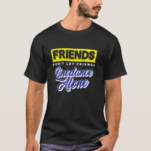 Friends Don Let Friends Linedance Alone Group Dan T-shirt (Voorkant)