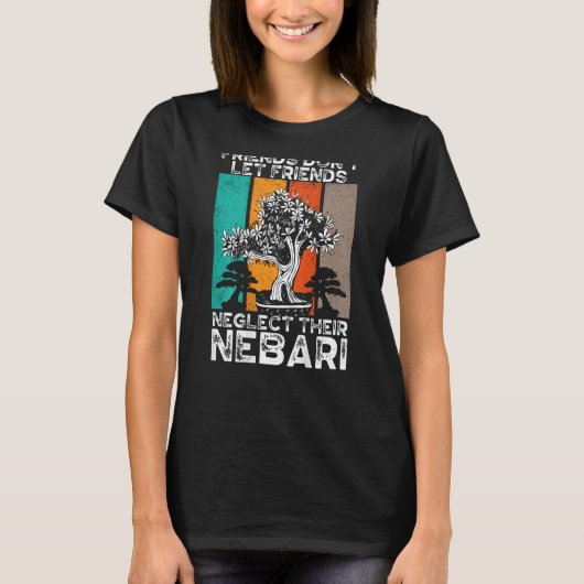 Friends Don Let Friends Neglect Their Nebari Backp T-shirt (Voorkant)