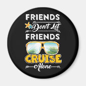 Friends Don_t Let Friends Cruise Alone Funny T Shi Magneet (Voorkant)