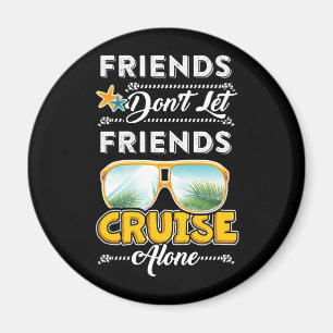 Friends Don_t Let Friends Cruise Alone Funny T Shi Magneet