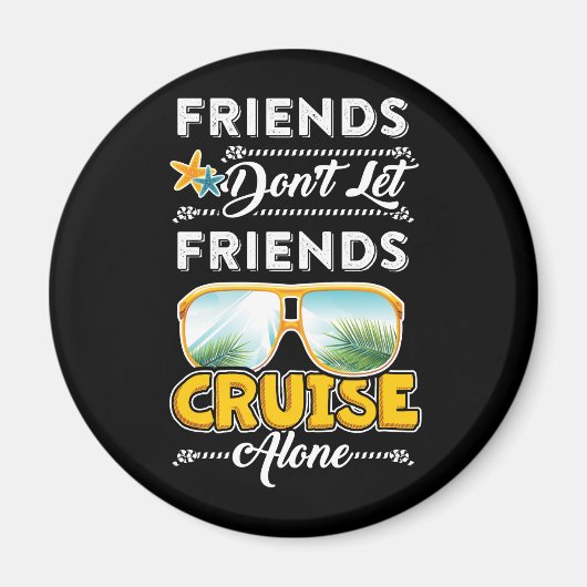 Friends Don_t Let Friends Cruise Alone Funny T Shi Magneet (Voorkant)