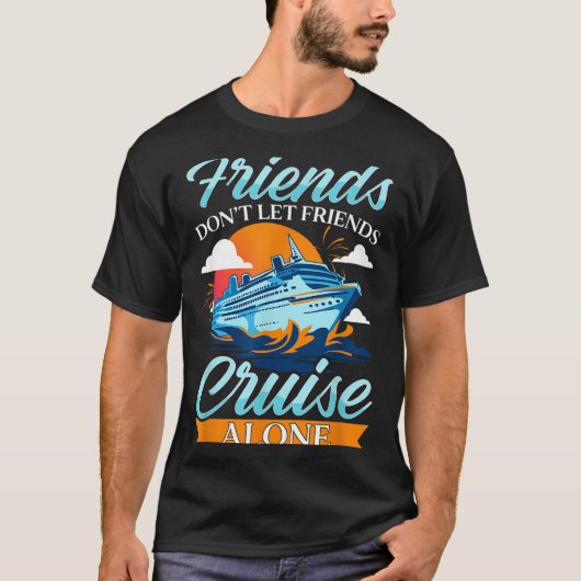 Friends Don't Cruise Alone Funny Cruising Ship Mat T-shirt (Voorkant)