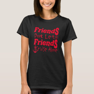 Friends Dont Laat vrienden alleen maar cruise make T-shirt