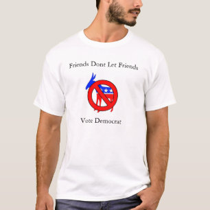 Friends Dont laat vrienden Democraten stemmen T-shirt