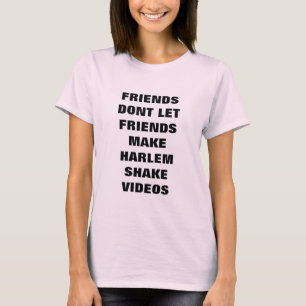 Friends Dont laat vrienden Harlem Shake Video's ma T-shirt