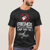 Friends Dont Let Friends Clap On 1 and 3 Music T-shirt (Voorkant)