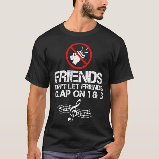 Friends Dont Let Friends Clap On 1 and 3 Music T-shirt (Voorkant)