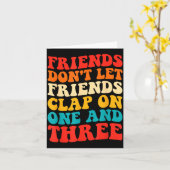 Friends Don't Let Friends Clap On One And Three Re Kaart (Gele Bloem)