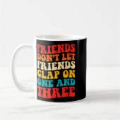 Friends Don't Let Friends Clap On One And Three Re Koffiemok (Links)