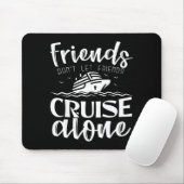 Friends Don't Let Friends Cruise Alone Clic Cruise Muismat (Met muis)