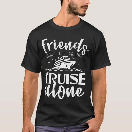 Friends Don't Let Friends Cruise Alone Clic Cruise T-shirt (Voorkant)