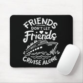 Friends Don't Let Friends Cruise Alone Cruise Ship Muismat (Met muis)