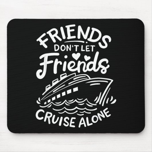Friends Don't Let Friends Cruise Alone Cruise Ship Muismat (Voorkant)
