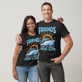 Friends Dont Let Friends Cruise Alone Cruising fun T-shirt (Unisex)