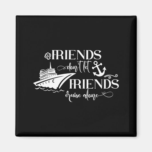 Friends Dont Let Friends Cruise Alone Ship Group Magneet (Voorkant)