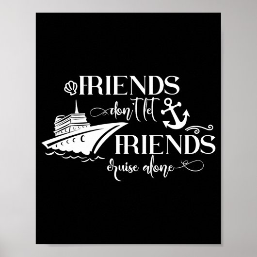 Friends Dont Let Friends Cruise Alone Ship Group  Poster (Voorkant)