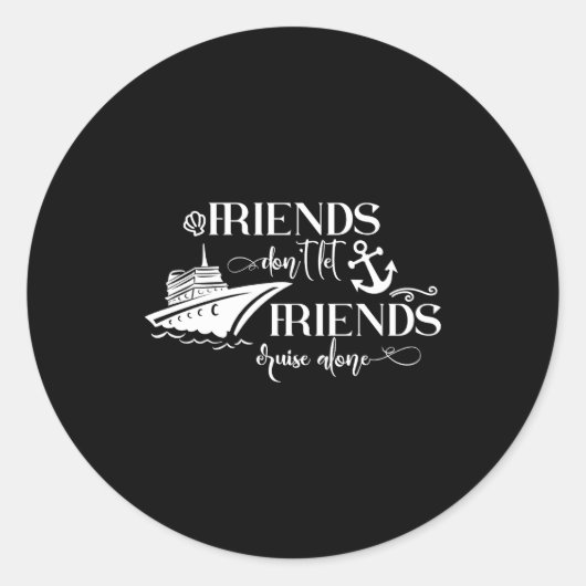 Friends Dont Let Friends Cruise Alone Ship Group  Ronde Sticker (Voorkant)