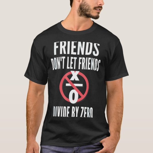 Friends Don't Let Friends Divide By Zero  T-shirt (Voorkant)
