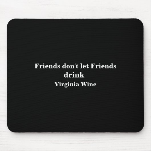 Friends Dont Let Friends Drink Virginia Wine  Muismat (Voorkant)