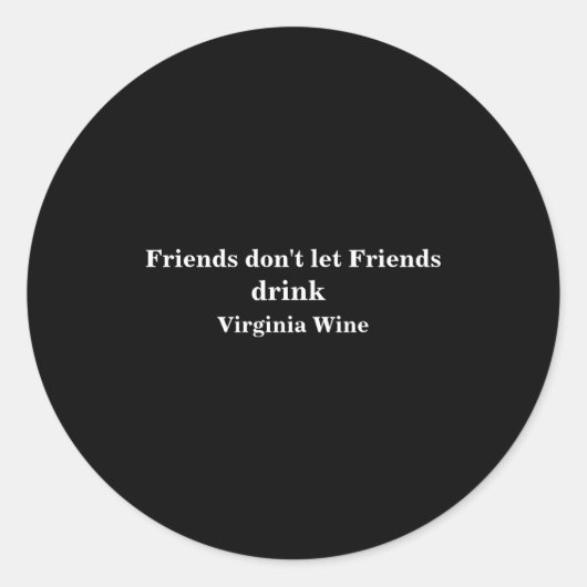 Friends Dont Let Friends Drink Virginia Wine Ronde Sticker (Voorkant)