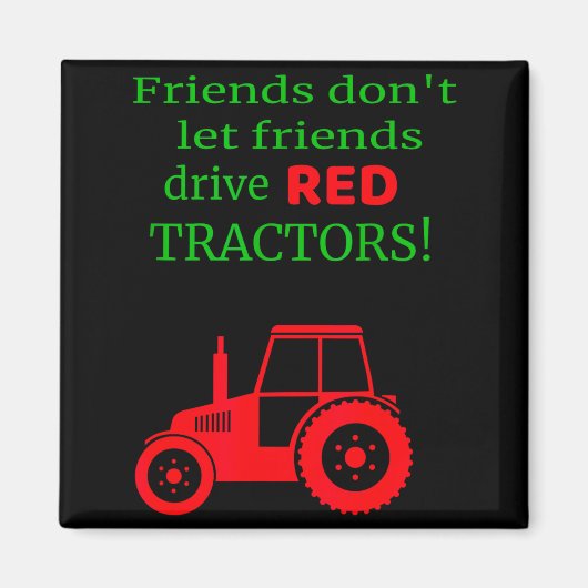 Friends Dont Let Friends Drive Red Tractors  Magneet (Voorkant)