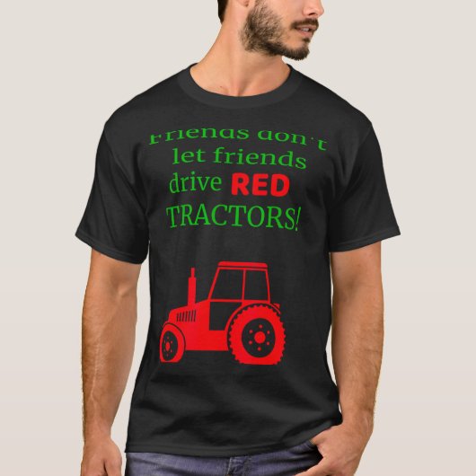 Friends Dont Let Friends Drive Red Tractors  T-shirt (Voorkant)