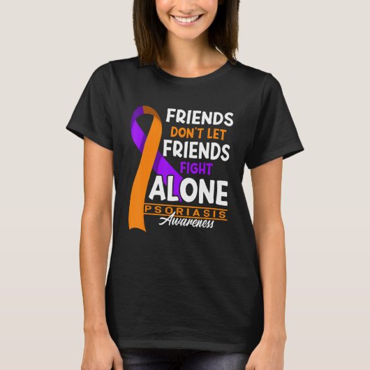 Friends Don't Let Friends Fight Alone I Psoriasis T-shirt (Voorkant)