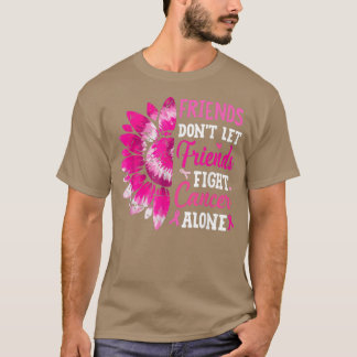 Friends Don't Let Friends Fight Cancer Alone Breas T-shirt