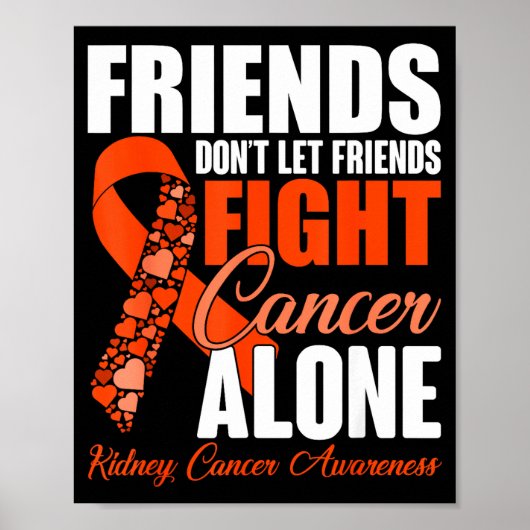 Friends Don't Let Friends Fight Cancer Alone Kidne Poster (Voorkant)
