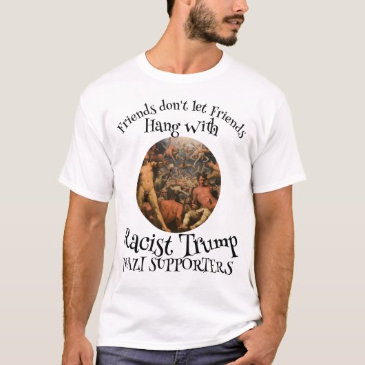 Friend's don't let Friends Racist Trump Supporters T-shirt (Voorkant)
