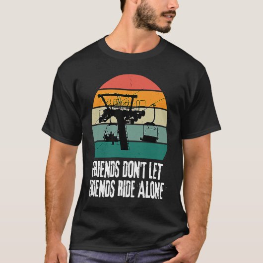 Friends Don't Let Friends Ride Alone on a Ski Lift T-shirt (Voorkant)