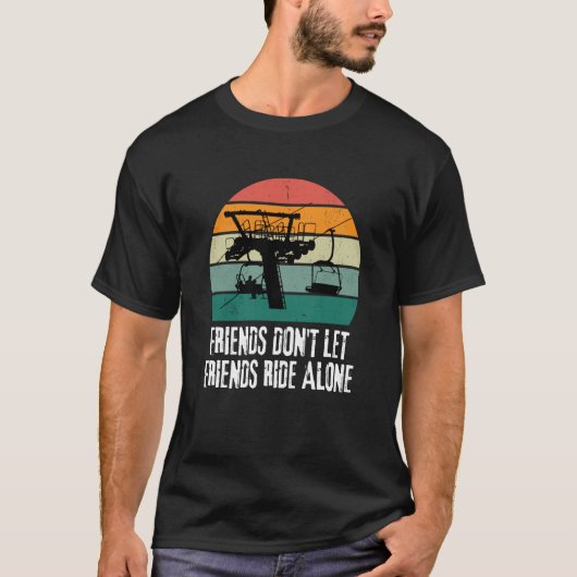 Friends Don't Let Friends Ride Alone on a Ski Lift T-shirt (Voorkant)