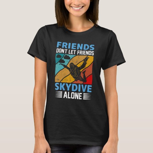Friends Don't Let Friends Skydive Alone  Skydiving T-shirt (Voorkant)