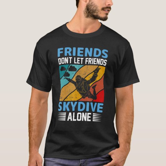 Friends Don't Let Friends Skydive Alone  Skydiving T-shirt (Voorkant)