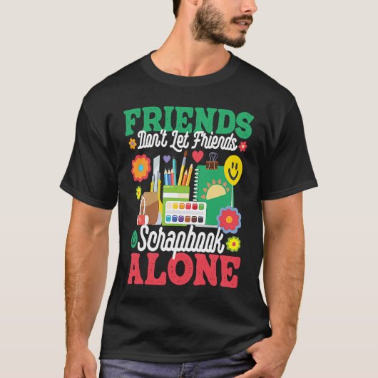 Friends Don't Let Friends Srapbook Alone  Scrapboo T-shirt (Voorkant)