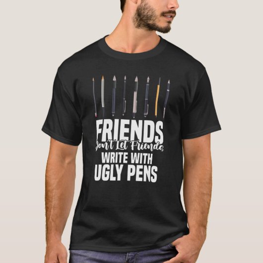 Friends Don't Let Friends Write With Ugly Pens Art T-shirt (Voorkant)