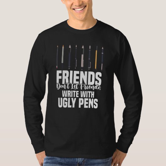 Friends Don't Let Friends Write With Ugly Pens Art T-shirt (Voorkant)