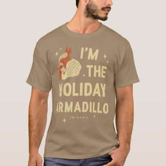 Friends Im the Holiday Armadillo ChristmasV Show b T-shirt
