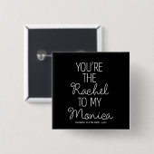 FRIENDS™ | Jij bent de Rachel voor mijn Monica Vierkante Button 5,1 Cm (Voorkant /achterkant)