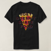 Friends Joey Doesnt Share Food ext Pizza T-shirt (Design voorkant)