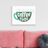 FRIENDS™ | Koffie eerst Canvas Afdruk (Insitu (Woonkamer))