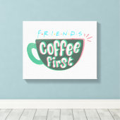 FRIENDS™ | Koffie eerst Canvas Afdruk (Insitu (Houten vloer))