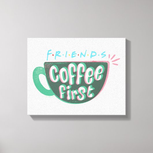 FRIENDS™ | Koffie eerst Canvas Afdruk (Voorkant)