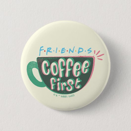 FRIENDS™ | Koffie eerst Ronde Button 5,7 Cm (Voorkant)