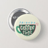 FRIENDS™ | Koffie eerst Ronde Button 5,7 Cm (Voorkant /achterkant)