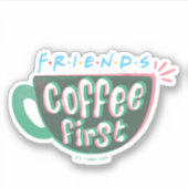 FRIENDS™ | Koffie eerst Sticker (Voorkant)